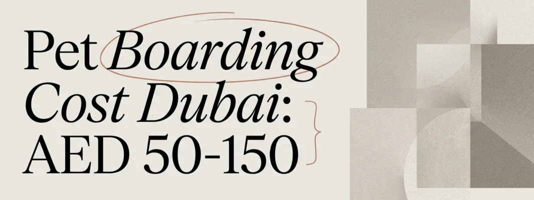 Pet Boarding Cost in Dubai 2026: Price Guide