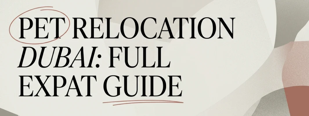 Pet Relocation Dubai: Full Guide for Expat Pet Owners